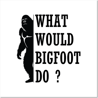 What Would Bigfoot Do Posters and Art